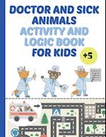 Doctor And Sick Animals Activity And Logic Book For Kids: puzzles, puzzles, riddles for the little ones 