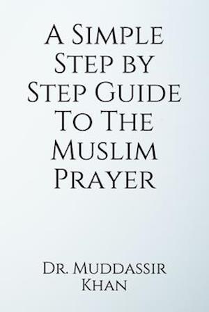 A Simple Step by Step Guide To The Muslim Prayer