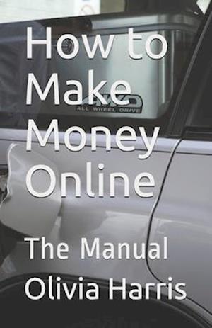 How to Make Money Online: The Manual