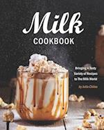 Milk Cookbook: Bringing A Tasty Variety of Recipes to The Milk World 