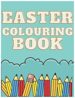 Easter Colouring Book: For Children Kids Toddlers Any Age 2-7 Perfect Gift For Easter