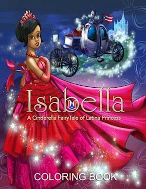 Isabella: A Cinderella Fairy Tale of Latina Princess (Coloring Book)