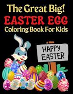 The Great Big Easter Egg Coloring Book For Kids : A Big Collection of Fun and Easy Happy Easter Eggs Coloring Pages for Kids, Toddlers and Preschool! 