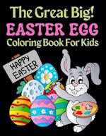 The Great Big Easter Egg Coloring Book For Kids : A Big Collection of Fun and Easy Happy Easter Eggs Coloring Pages for Kids, Toddlers and Preschool! 