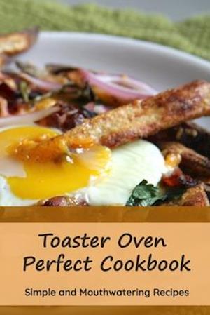 Toaster Oven Perfect Cookbook