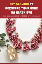 DIY Garland Ideas to Decorate Your Home On March 8th