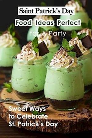 Saint Patrick's Day Food Ideas Perfect for A Party