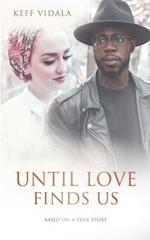 UNTIL LOVE FINDS US: BASED ON A TRUE STORY 