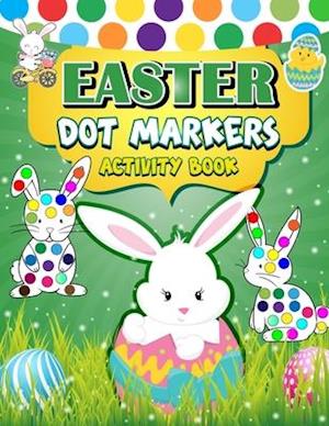 Easter Dot Markers Activity Book: 30 Easy Illustration | Easy Guided BIG DOTS | Do a dot page a day | Gift For Kids | Easter Day Present