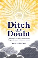 Ditch the Doubt : The Modern Witch Way to create clarity and feel great about your decisions... every time 