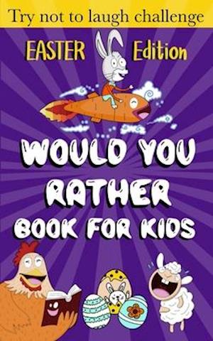 Would You Rather Book for Kids - Easter Edition -