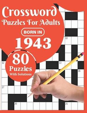 Crossword Puzzles For Adults: Born In 1943: 80 Large Print Crossword Puzzles Book For Adults And Seniors Particularly For Grandparents To Enjoy Their