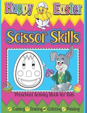 Happy Easter Scissor Skills Preschool Activity Book for Kids Cutting Tracing Coloring Pasting: Kindergarten Cutting Practice Workbook Learning To Cut