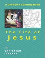 The Life of Jesus: A Christian Coloring Book 