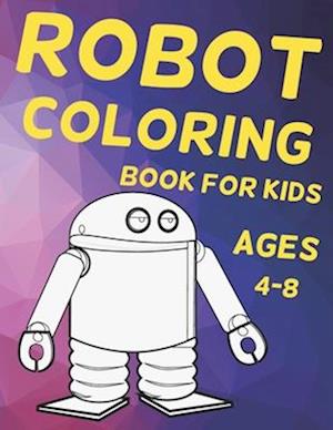 Robot Coloring Book for Kids Ages 4-8: Amazing robot coloring book for kids