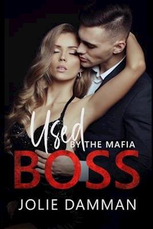 Used by the Mafia Boss: A Dark Mafia Romance