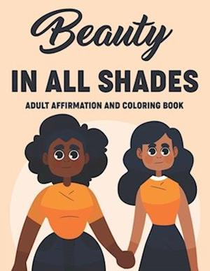 Beauty In All Shades Adult Affirmation And Coloring Book