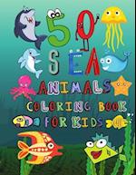 50 Sea Animals Coloring Book for Kids