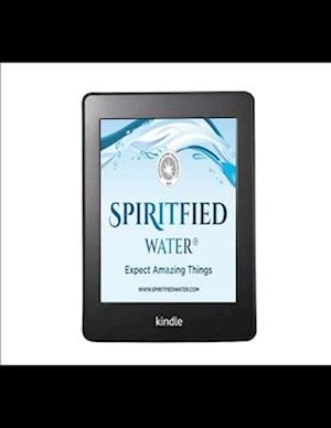 SPIRITFIED WATER INSTRUCTION HANDBOOK MANUAL.: USING SPIRITFIED WATER.