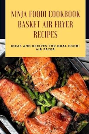 Ninja Foodi Cookbook - Basket Air Fryer Recipes