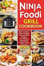 NINJA FOODI GRILL COOKBOOK: Quick and Easy Indoor Grilling For Irresistible Recipes. The Ultimate Manual For Perfect Frying Delicacies 