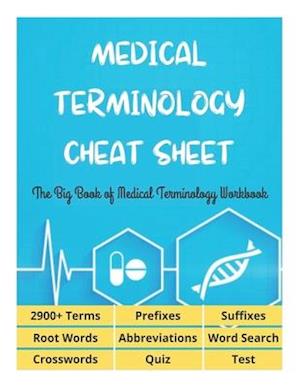 MEDICAL TERMINOLOGY CHEAT SHEET - The Big Book of Medical Terminology Workbook - 2900+ Terms, Prefixes, Suffixes, Root Words, Abbreviations, Word Sear