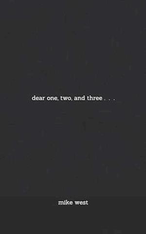 dear one, two, and three . . .