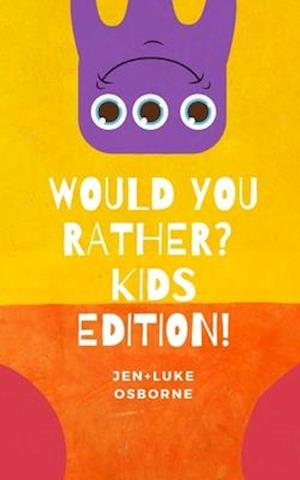 Would you Rather? Kids Edition!: For all ages, long journeys, ice breakers and fun!