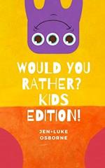 Would you Rather? Kids Edition!: For all ages, long journeys, ice breakers and fun! 