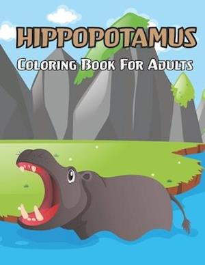 Hippopotamus Coloring Book For Adults: An Adult Hippopotamus Coloring Book with 50 Relaxing Hippopotamus designs for stress relieving and relaxation.V