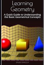 Learning Geometry: A Quick Guide to Understanding the Basic Geometrical Concepts 