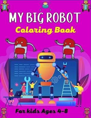 MY BIG ROBOT Coloring Book For Kids Ages 4-8