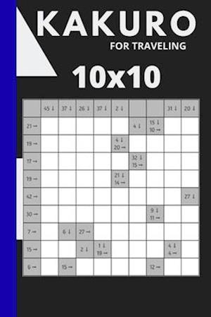 Kakuro for Traveling: 80 puzzles 10x10 Grid - Your Smart Travel Essential Puzzle Book