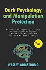 Dark Psychology and Manipulation Protection 2 in 1: Discover How To Analyze Body Language & Increase Emotional Intelligence To Protect Against Persuas