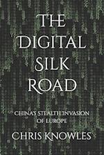 THE DIGITAL SILK ROAD: CHINA'S STEALTH INVASION OF EUROPE 