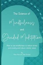 The Science of Mindfulness and Guided Meditation: How to use mindfulness to reduce stress and anxiety and induce better sleep 