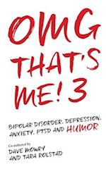 OMG That's Me! 3: Bipolar Disorder, Depression, PTSD, Mental Health and Humor 