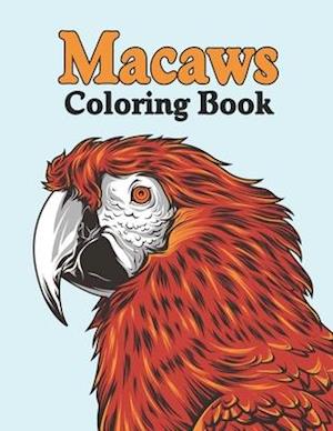 Macaws Coloring Book: Fun and Educational Scarlet Macaw Parrot Bird Activity Book for Toddlers, Preschooler, Teens - Cute Macaws Coloring Book for Adu