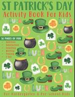 St Patrick's Day Activity Book for Kids: 36 Pages of fun. For Kindergarten & Pre-school Kids. Great St Patrick's day gifts for kids. 