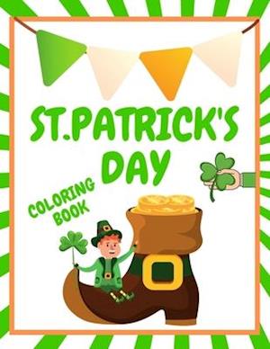 St.Patrick's Day Coloring Book: Cool Coloring Pages Great For Kids Ideal For Holiday Gift Book The Fun And Lucky St.Patrick's Day Coloring Book Cute P