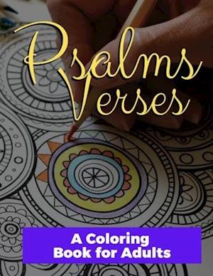Psalm Verses: Coloring Psalms: A coloring for Adults for Inspiration, upliftment, thanksgiving and hope