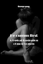 HE CUMM FIRST: A TYPICAL FRUSTRATION OF MOST WOMEN 
