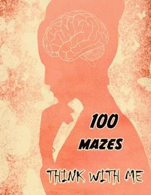 THINK WITH ME: The Book of Mazes: for Adults -100 maze for Stress Relief and Relaxation