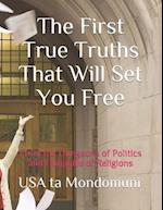 The First True Truths That Will Set You Free: From the Dungeons of Politics and Dunghills of Religions 