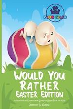 Would You Rather Easter Edition: A Hilarious and Interactive Question Game Book for Kids 