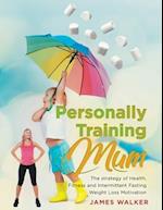 Personally Training mum : The strategy of Health,Fitness and Intermittent Fasting Weight Loss Motivation 