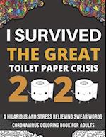 I Survived The Great Toilet Paper Crisis Of 2020: A Hilarious And Stress Relieving Swear Word Coloring Book For Adults 