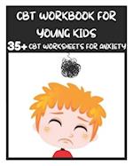 CBT Workbook for Young Kids - 35+ CBT Worksheets for Anxiety: Fun Exercises and Activities to Help Children Overcome Anxiety & Face Their Fears at Hom