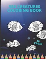 Sea Creatures Coloring Book: Sea Creatures and Underwater Marine Life Coloring Book 