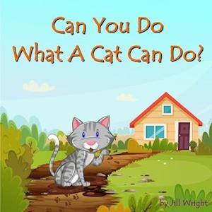 Can You Do What A Cat Can Do?: A fun, interactive, rhyme-based, question and answer book for kids ages 3-5 years.